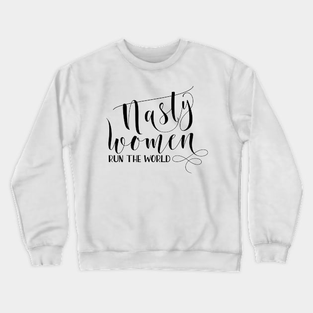 Nasty Women run the world Black Crewneck Sweatshirt by TheBlackCatprints